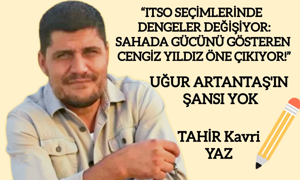 ITSO SEÇİMLERİNDE DENGELER DEĞİŞİYOR: SAHADA GÜCÜNÜ GÖSTEREN CENGİZ YILDIZ ÖNE ÇIKIYOR!